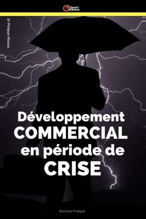 Développement commercial en période de crise: Gérer la crise de Philippe Massol