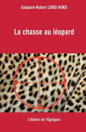 La chasse au léopard de Gaspard-Hubert Lonsi Koko