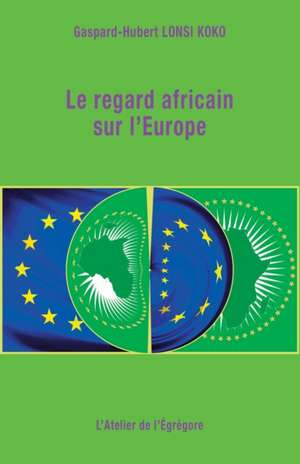 Le regard africain sur l'Europe de Gaspard-Hubert Lonsi Koko