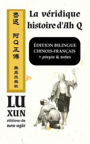 La Veridique Histoire D'Ah Q / Edition Bilingue: Chinois-Francais, Pinyin & Notes de Xun Lu