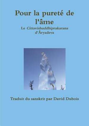 Pour La Purete de L'Ame Cittavishiddhiprakarana de David DuBois (Traducteur)