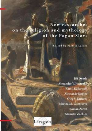 New Researches on the Religion and Mythology of the Pagan Slavs de Patrice Lajoye