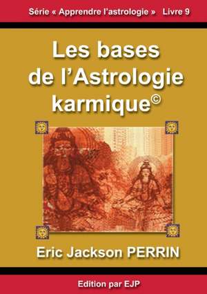 Astrologie livre 9 : Les bases de l'astrologie karmique de Eric Jackson Perrin