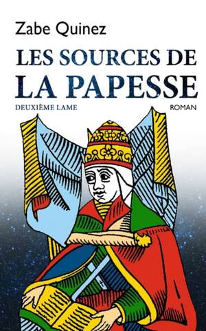 Les Sources de la Papesse: Deuxième Lame de Zabe Quinez