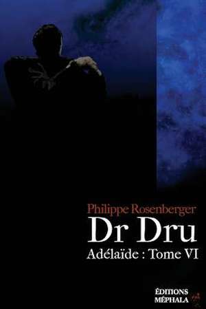 Dr Dru: Adélaïde: Tome VI de Philippe Rosenberger