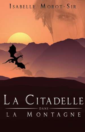 La citadelle dans la montagne de Isabelle Morot-Sir