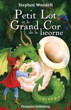 Petit Lot et le Grand Cor de la licorne de Stephen Wendell