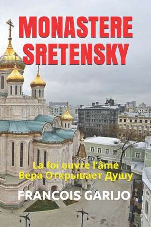 Monastere Sretensky: La foi ouvre l'âme &#1042;&#1077;&#1088;&#1072; O&#1090;&#1082;&#1088;&#1099;&#1074;&#1072;&#1077;&#1090; &#1044;&#109 de Garijo Francois