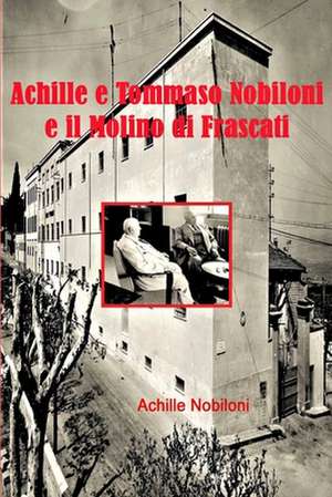 Achille e Tommaso Nobiloni e il Molino di Frascati de Achille Nobiloni