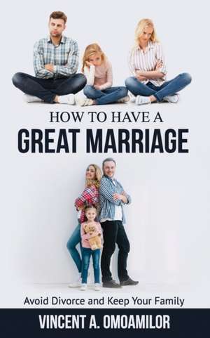 How to Have a Great Marriage de Vincent a Omoamilor