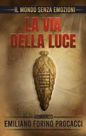 Il mondo senza emozioni - La via della luce de Emiliano Forino Procacci