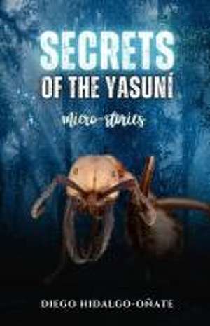 Secrets of the Yasuní. Micro-Stories. de Diego Hidalgo-Oñate