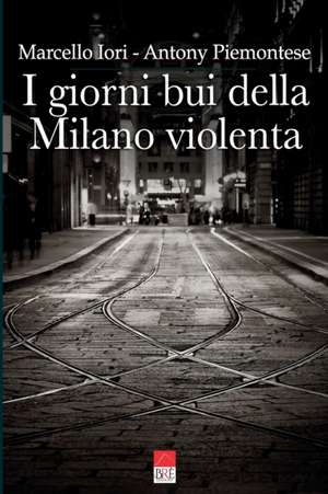 I giorni bui della Milano violenta de Marce Antony Piemontese (Brè Edizioni)