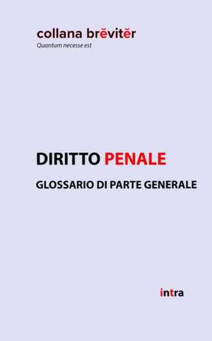 Diritto penale: Glossario di parte generale de Aa Vv