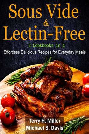 Sous Vide & Lectin-Free - 2 Cookbooks in 1 de Terry H. Miller