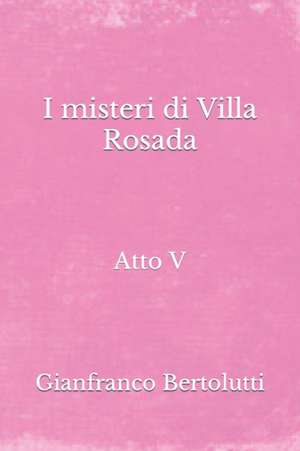 I misteri di Villa Rosada de Gianfranco Bertolutti