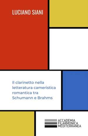 Il clarinetto nella letteratura cameristica romantica tra Schumann e Brahms de Luciano Siani