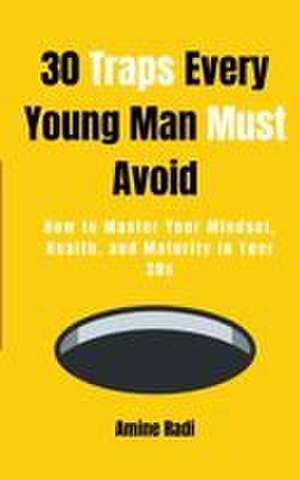 30 Traps Every Young Man Must Avoid de Amine Radi