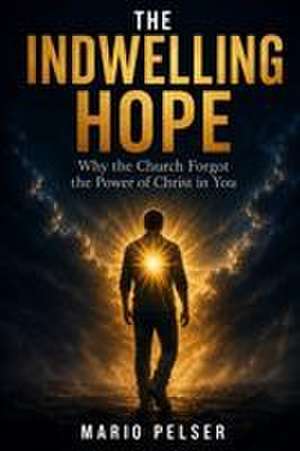 The Indwelling Hope de Mario Pelser
