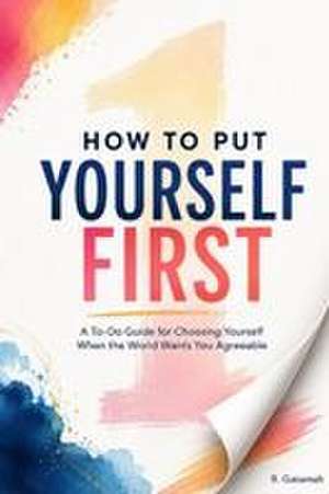 How to Put Yourself First de R. Gatamah
