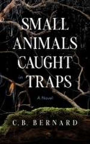 Small Animals Caught in Traps de C. B. Bernard