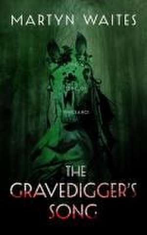 The Gravedigger's Song de Martyn Waites