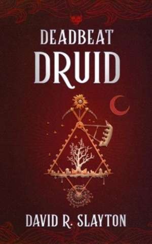 Deadbeat Druid de David R. Slayton