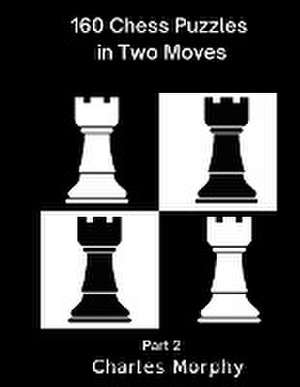 160 Chess Puzzles in Two Moves, Part 2 de Charles Morphy