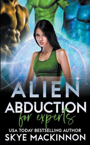 Alien Abduction for Experts de Skye Mackinnon