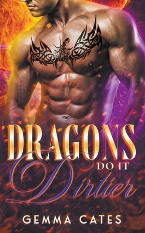 Dragons Do It Dirtier de Gemma Cates