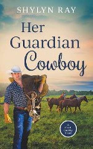 Her Guardian Cowboy de Shylyn Ray