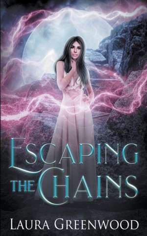 Escaping The Chains de Laura Greenwood