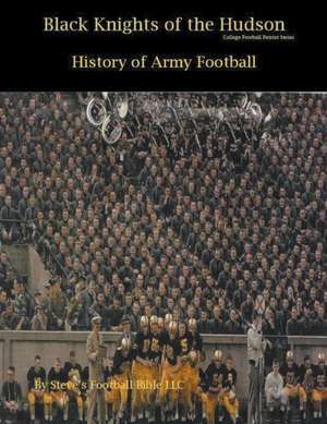 Black Knights of the Hudson - History of Army Football de Steve Fulton