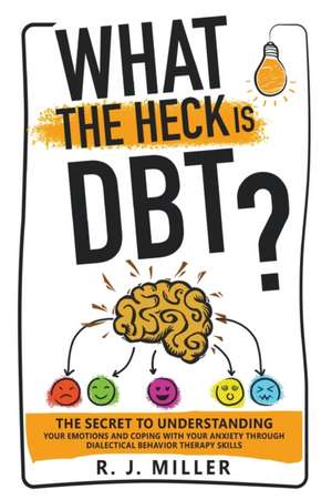 What The Heck Is DBT? de R. J. Miller