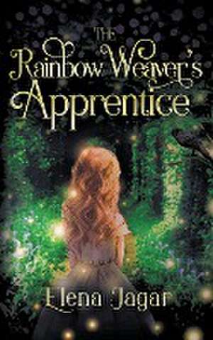 The Rainbow Weaver's Apprentice de Elena Jagar