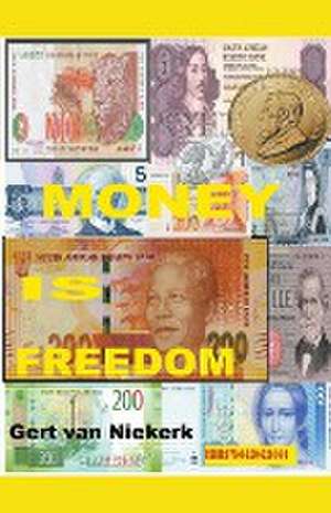 Money IS Freedom de Gert van Niekerk