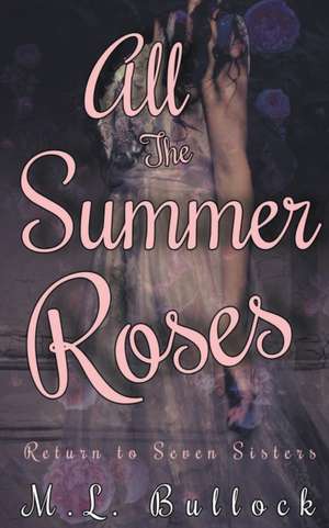 All the Summer Roses de M. L. Bullock