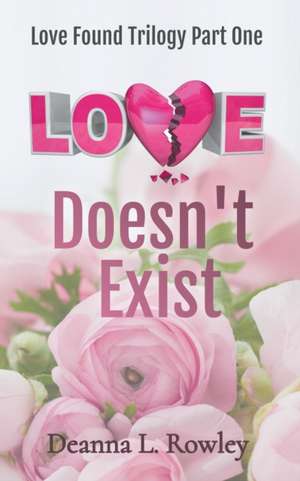 Love Doesn't Exist de Deanna L. Rowley