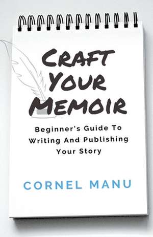 Craft Your Memoir de Cornel Manu