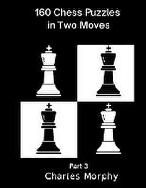 160 Chess Puzzles in Two Moves, Part 3 de Charles Morphy