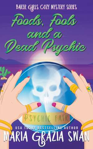 Foods, Fools and a Dead Psychic de Maria Grazia Swan