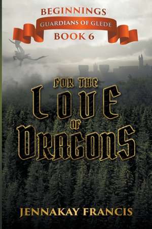 For the Love of Dragons de Jennakay Francis