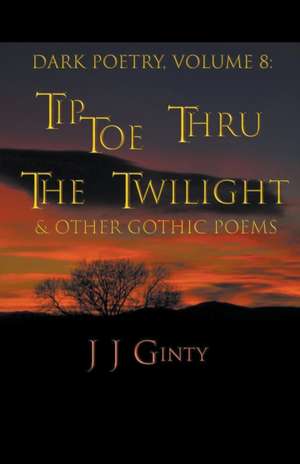 Dark Poetry, Volume 8 de J J Ginty