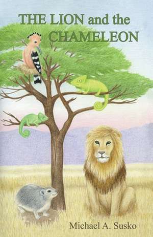 The Lion and the Chameleon de Michael A. Susko