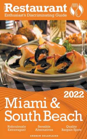 2022 Miami & South Beach - The Restaurant Enthusiast's Discriminating Guide de Andrew Delaplaine