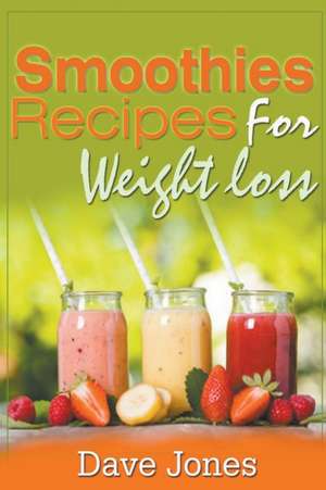 Smoothies Recipes For Weight Loss de Dave Jones