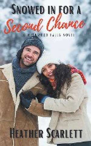 Snowed in for a Second Chance de Heather Scarlett