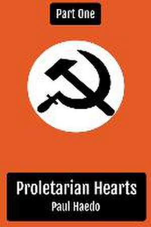 Proletarian Hearts de Paul Haedo