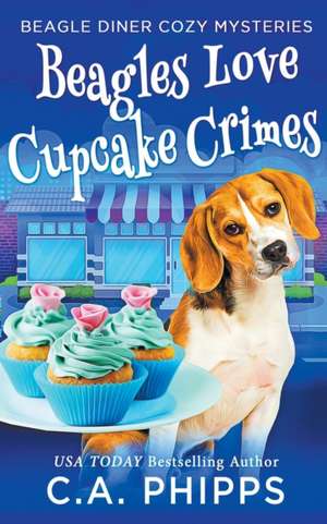 Beagles Love Cupcake Crimes de C. A. Phipps