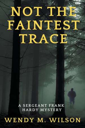 Not the Faintest Trace de Wendy M. Wilson